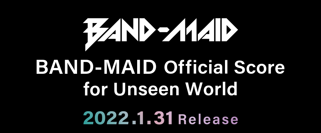 BAND-MAID Official Score for Unseen World 2022年1月31日(月)より発売